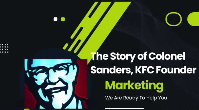 The Story of Colonel Sanders – How He Founded KFC