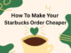 How to Make Your Starbucks Order Cheaper: Tips for Cheap Starbucks Drinks